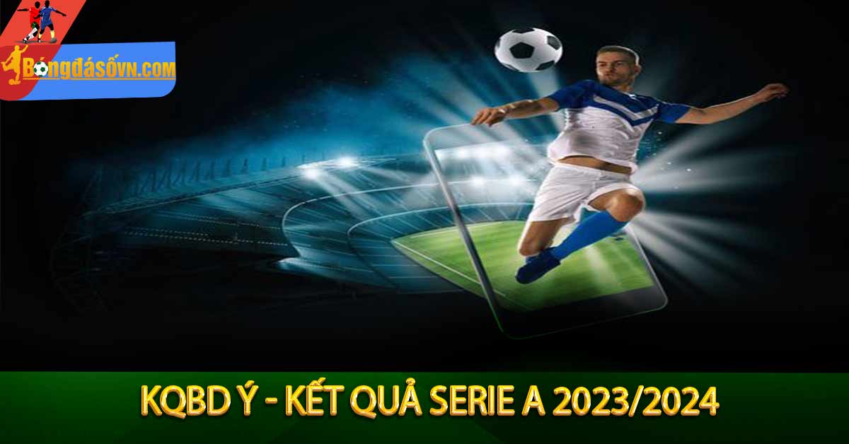 Kqbd Ý - Kết quả Serie A 2023
